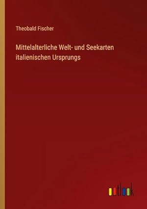 Seller image for Mittelalterliche Welt- und Seekarten italienischen Ursprungs for sale by AHA-BUCH GmbH