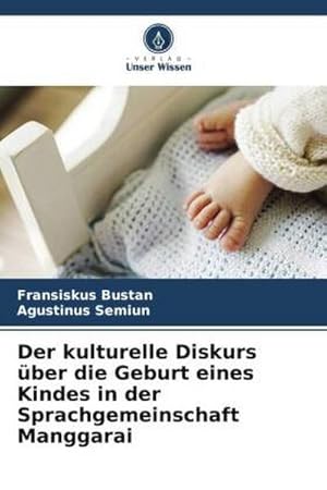 Seller image for Der kulturelle Diskurs ber die Geburt eines Kindes in der Sprachgemeinschaft Manggarai for sale by AHA-BUCH GmbH