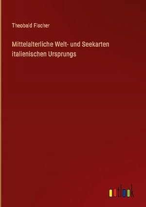 Seller image for Mittelalterliche Welt- und Seekarten italienischen Ursprungs for sale by AHA-BUCH GmbH