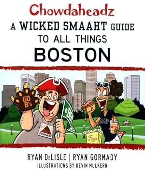 Imagen del vendedor de Chowdaheadz : A Wicked Smaaht Guide to All Things Boston a la venta por GreatBookPrices