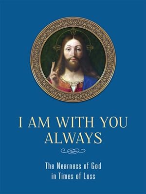 Seller image for I Am With You Always : The Nearness of God in Times of Loss for sale by GreatBookPrices