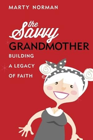 Bild des Verkufers fr The Savvy Grandmother: Building a Legacy of Faith zum Verkauf von WeBuyBooks