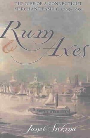 Image du vendeur pour Rum and Axes : The Rise of a Connecticut Merchant Family, 1795-1850 mis en vente par GreatBookPricesUK
