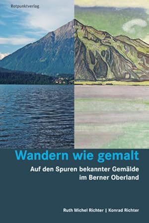 Wandern wie gemalt: Auf den Spuren bekannter Gemälde im Berner Oberland (Lesewanderbuch).