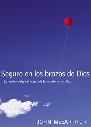 Immagine del venditore per Seguro en los brazos de Dios / Safe in the Arms of God : La verdad celestial acerca de la uerte de un nio / The Heavenly Truth About the Death of a Child -Language: spanish venduto da GreatBookPrices