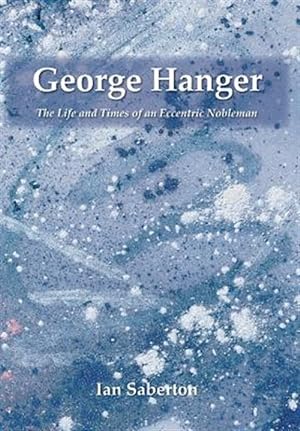 Bild des Verkufers fr George Hanger : The Life and Times of an Eccentric Nobleman zum Verkauf von GreatBookPrices