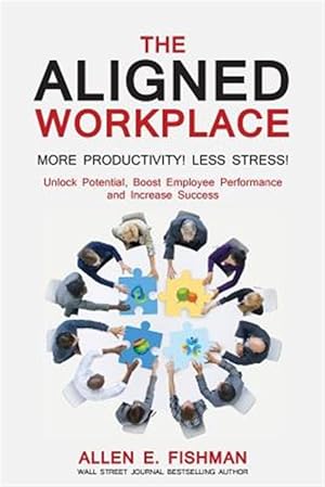 Bild des Verkufers fr The Aligned Workplace: Unlock Potential, Boost Employee Performance and Increase Success zum Verkauf von GreatBookPrices