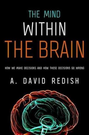 Imagen del vendedor de Mind Within the Brain : How We Make Decisions and How Those Decisions Go Wrong a la venta por GreatBookPrices