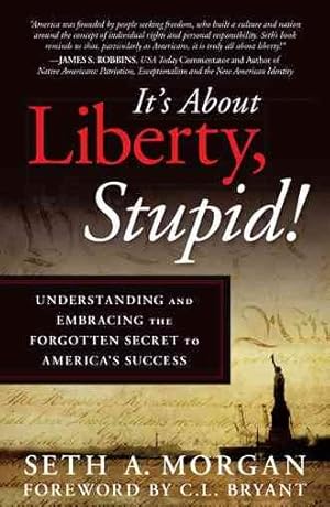 Bild des Verkufers fr It?s About Liberty, Stupid! : Understanding and Embracing the Forgotten Secret to America?s Success zum Verkauf von GreatBookPrices