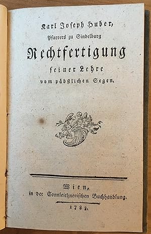 Karl Joseph Huber, Pfarrers zu Sindelburg Rechtfertigung seiner Lehre vom päbstlichen Segen. Ein ...
