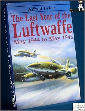 Imagen del vendedor de The Last Year of the Luftwaffe: May 1944 to May 1945 a la venta por BookLovers of Bath