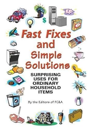 Imagen del vendedor de Fast Fixes and Simple Solutions: Surprising Uses for Ordinary Household Items a la venta por Reliant Bookstore