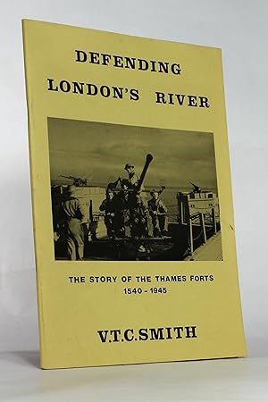 Defending London's River: The Story of the Thames Forts, 1540-1945