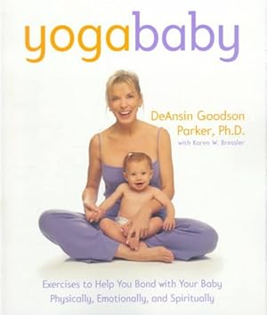 Bild des Verkufers fr Yoga Baby : Exercises to Help You Bond With Your Baby Physically, Emotionally, and Spiritually zum Verkauf von GreatBookPrices