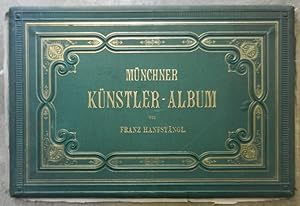 Münchener Künstler-Album. Nach den original-gemälden photographirt und herausgegeben won Franz Ha...