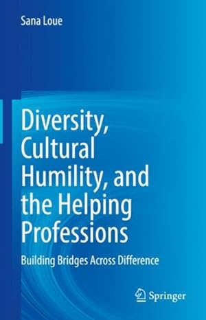 Seller image for Diversity, Cultural Humility, and the Helping Professions : Building Bridges Across Difference for sale by GreatBookPrices