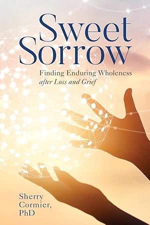 Imagen del vendedor de Sweet Sorrow: Finding Enduring Wholeness After Loss and Grief a la venta por moluna