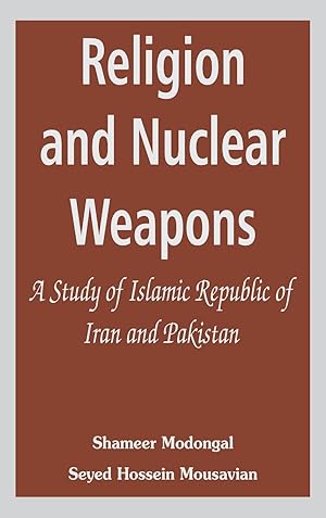 Seller image for Religion and Nuclear Weapons: A Study of Islamic Republic of Iran and Pakistan for sale by moluna