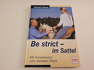 Be strict - im Sattel. Mit Konsequenz zum sicheren Pferd.