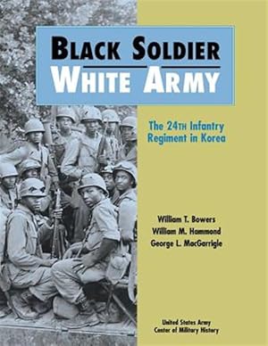 Image du vendeur pour Black Soldier, White Army : The 24th Infantry Regiment in Korea mis en vente par GreatBookPrices