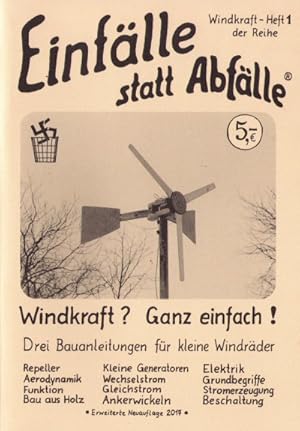 Einfälle statt Abfälle: Windkraft? Ganz einfach! Drei Bauanleitungen für kleine Windräder.