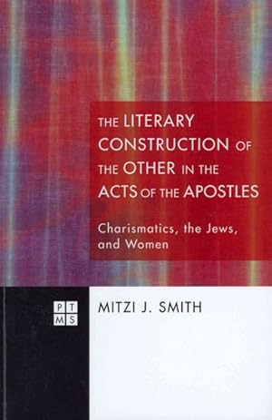 Seller image for Literary Construction of the Other in the Acts of the Apostles : Charismatics, the Jews, and Women for sale by GreatBookPrices