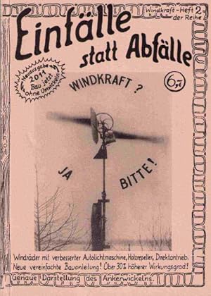 Einfälle statt Abfälle: Windkraft? Ja bitte! Windräder mit verbesserter Autolichtmaschine, Holzre...