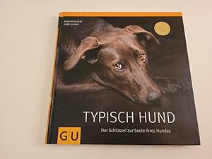 Typisch Hund. Der Schlüssel zur Seele Ihres Hundes.