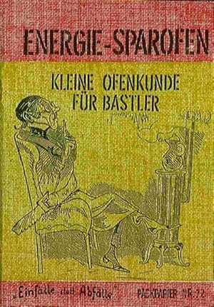 Einfälle statt Abfälle: Energie-Sparofen. Kleine Ofenkunde für Bastler.