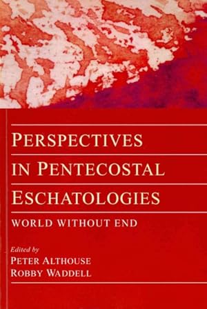 Bild des Verkufers fr Perspectives in Pentecostal Eschatologies : World Without End zum Verkauf von GreatBookPrices