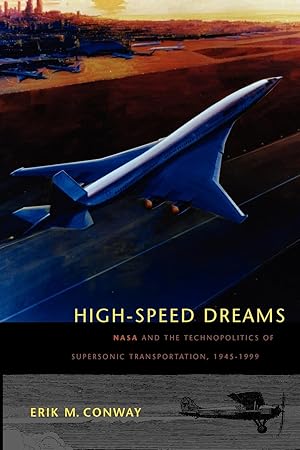 Image du vendeur pour High-Speed Dreams: NASA and the Technopolitics of Supersonic Transportation, 1945-1999 mis en vente par moluna