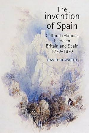 Imagen del vendedor de The Invention of Spain: Cultural Relations Between Britain and Spain, 1770-1870 a la venta por moluna