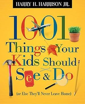 Immagine del venditore per 1001 Things Your Kids Should See & Do: Or Else They'll Never Leave Home venduto da Reliant Bookstore