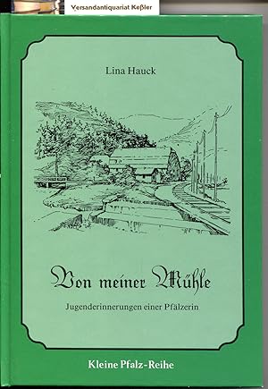 Von meiner Mühle : Jugenderinnerungen einer Pfälzerin (Kleine Pfalz-Reihe, Band 12)