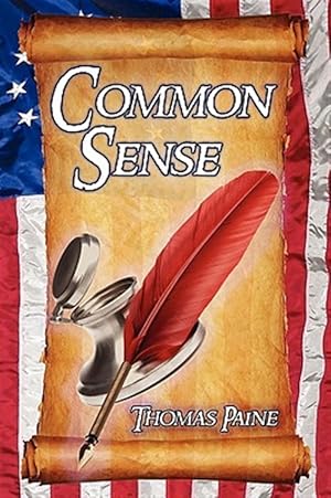 Seller image for Common Sense: Thomas Paine's Historical Essays Advocating Independence in The American Revolution and Asserting Human Rights and Equality for sale by GreatBookPrices