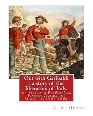 Imagen del vendedor de Out With Garibaldi : A Story of the Liberation of Italy a la venta por GreatBookPrices