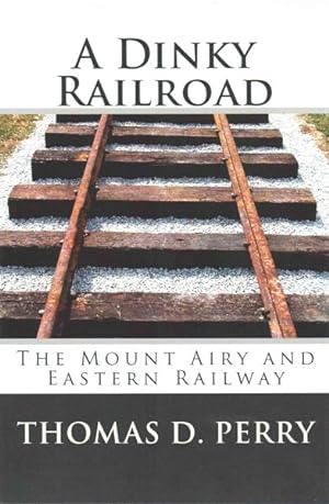 Seller image for Dinky Railroad : The Mount Airy and Eastern Railway for sale by GreatBookPrices
