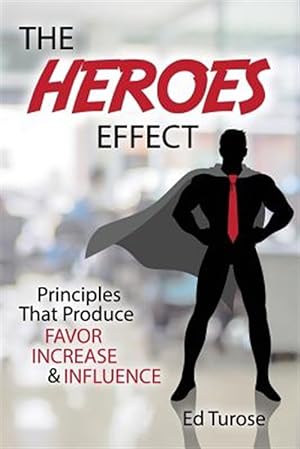 Bild des Verkufers fr The Heroes Effect: Principles That Produce Favor, Increase & Influence zum Verkauf von GreatBookPrices