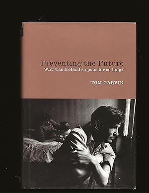Preventing the Future: Why was Ireland so poor for so long?
