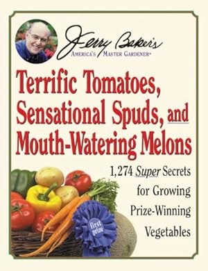 Bild des Verkufers fr Jerry Baker's Terrific Tomatoes, Sensational Spuds, and Mouth-Watering Melons: 1,274 Super Secrets for Growing Prize-Winning Vegetables (Jerry Baker Good Gardening Series) zum Verkauf von WeBuyBooks