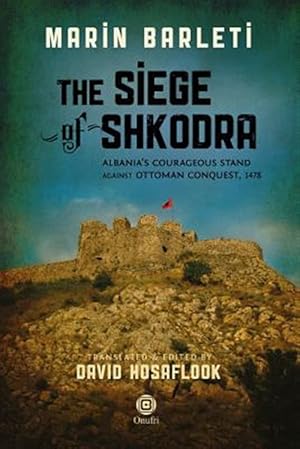 Imagen del vendedor de Siege of Shkodra : Albania's Courageous Stand Against Ottoman Conquest 1478 a la venta por GreatBookPricesUK