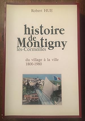 Histoire de Montigny-lès-Cormeilles. Du village à la ville. 1800-1980