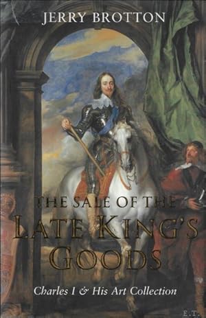 Seller image for Sale of the Late King's Goods : Charles I and his Art Collection for sale by BOOKSELLER  -  ERIK TONEN  BOOKS