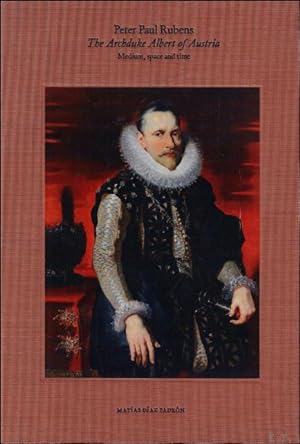 Seller image for Peter Paul Rubens. The archduke Albert of Austria. Medium, space and time for sale by BOOKSELLER  -  ERIK TONEN  BOOKS