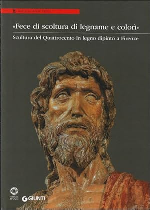 Bild des Verkufers fr Fece di scoltura di legname e colori : Scultura del Quattrocento in legno dipinto a Firenze ITA. : zum Verkauf von BOOKSELLER  -  ERIK TONEN  BOOKS