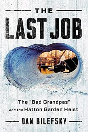 Seller image for The Last Job: "The Bad Grandpas" and the Hatton Garden Heist for sale by Reliant Bookstore