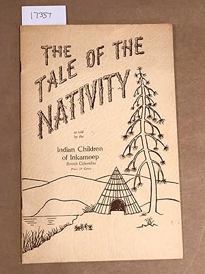 Seller image for The Tale of the Nativity as told bt the Indian Children of Inkameep British Columbia for sale by Carydale Books