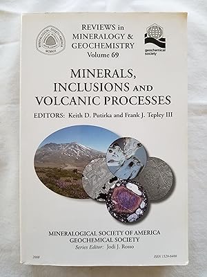 Minerals, Inclusions and Volcanic Processes Reviews in Mineralogy & Geochemistry Volume 69