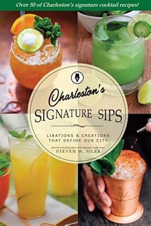 Seller image for Signature Sips of Charleston: Libations and Creations That Define our City for sale by GreatBookPrices