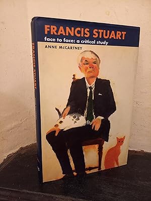 Seller image for Francis Stuart: Face to Face, A Critical Study for sale by Temple Bar Bookshop